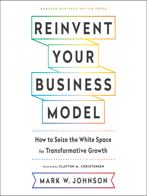 Title details for Reinvent Your Business Model by Mark W. Johnson - Available